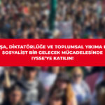 Savaşa, diktatörlüğe ve toplumsal yıkıma karşı sosyalist bir gelecek mücadelesinde IYSSE’ye katılın!