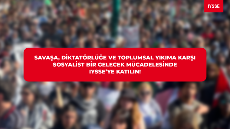 Savaşa, diktatörlüğe ve toplumsal yıkıma karşı sosyalist bir gelecek mücadelesinde IYSSE’ye katılın!